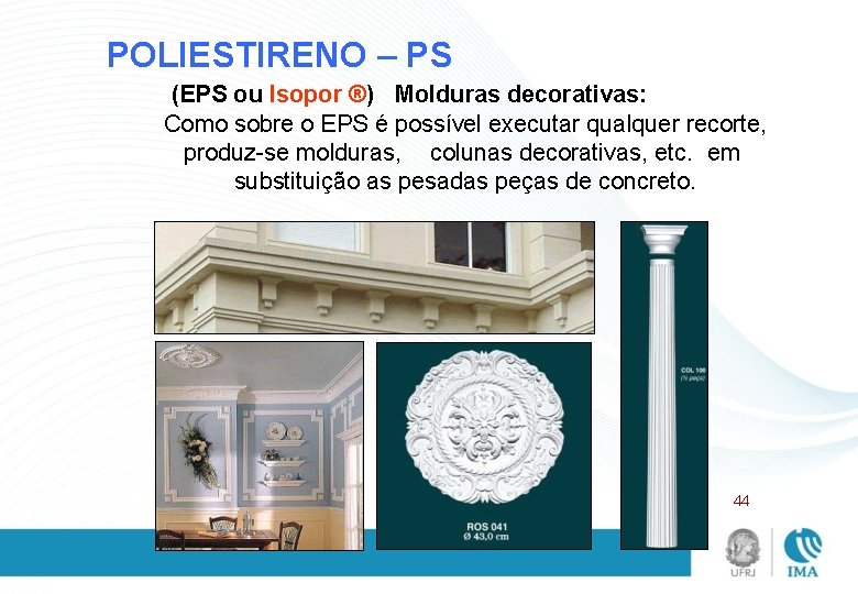 POLIESTIRENO – PS (EPS ou Isopor ®) Molduras decorativas: Como sobre o EPS é