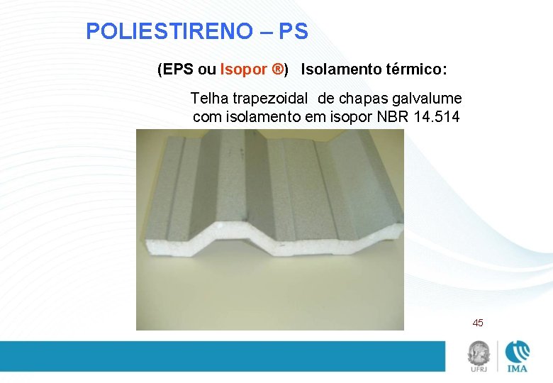 POLIESTIRENO – PS (EPS ou Isopor ®) Isolamento térmico: Telha trapezoidal de chapas galvalume