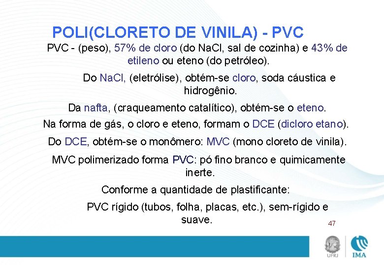 POLI(CLORETO DE VINILA) - PVC - (peso), 57% de cloro (do Na. Cl, sal