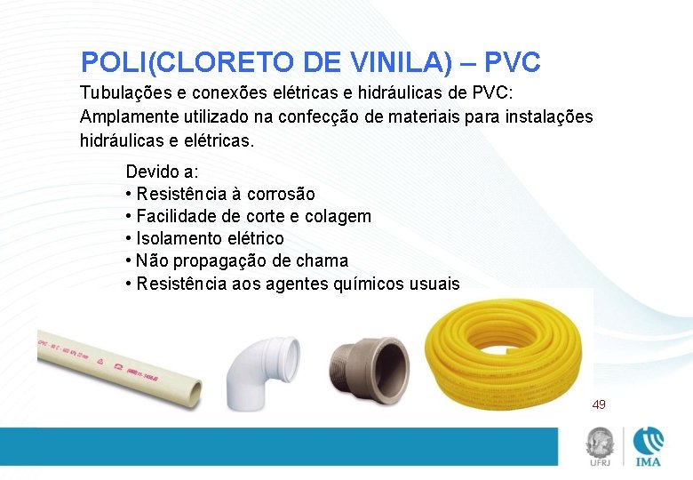POLI(CLORETO DE VINILA) – PVC Tubulações e conexões elétricas e hidráulicas de PVC: Amplamente