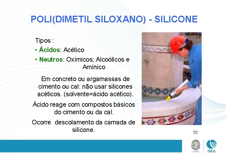 POLI(DIMETIL SILOXANO) - SILICONE Tipos : • Ácidos: Acético • Neutros: Oxímicos; Alcoólicos e