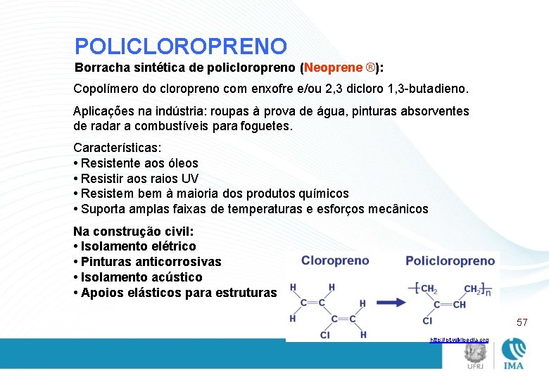 POLICLOROPRENO Borracha sintética de policloropreno (Neoprene ®): Copolímero do cloropreno com enxofre e/ou 2,