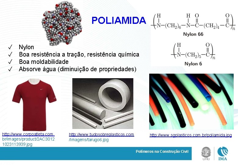 POLIAMIDA ✓ ✓ Nylon Boa resistência a tração, resistência química Boa moldabilidade Absorve água