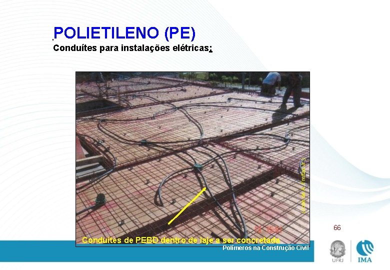 POLIETILENO (PE) (José de A. Freitas Jr. ) Conduítes para instalações elétricas: 66 Conduítes