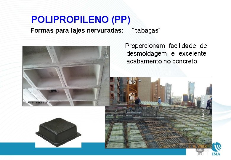 POLIPROPILENO (PP) Formas para lajes nervuradas: “cabaças” (José Freitas Jr. ) (Moacir H. Inoue)