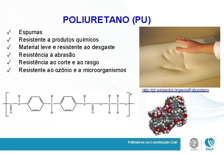 POLIURETANO (PU) ✓ ✓ ✓ Espumas Resistente a produtos químicos Material leve e resistente