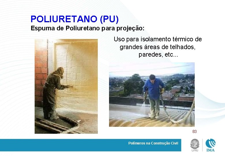 POLIURETANO (PU) Espuma de Poliuretano para projeção: Uso para isolamento térmico de grandes áreas