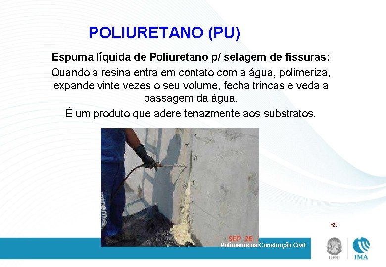 POLIURETANO (PU) Espuma líquida de Poliuretano p/ selagem de fissuras: Quando a resina entra