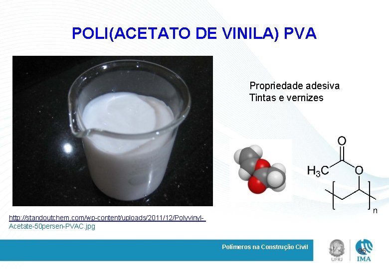 POLI(ACETATO DE VINILA) PVA Propriedade adesiva Tintas e vernizes http: //standoutchem. com/wp-content/uploads/2011/12/Polyvinyl. Acetate-50 persen-PVAC.