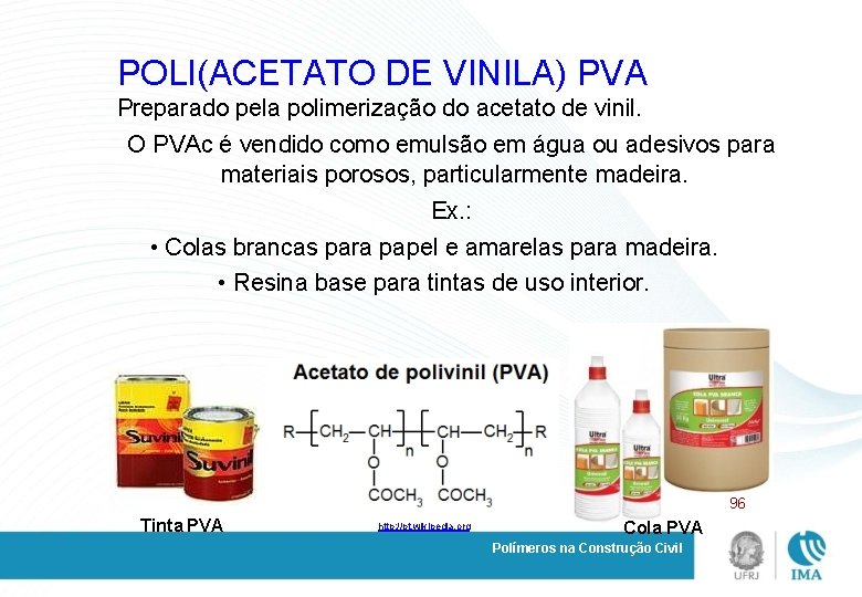 POLI(ACETATO DE VINILA) PVA Preparado pela polimerização do acetato de vinil. O PVAc é