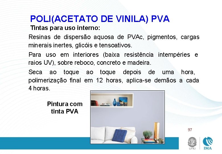 POLI(ACETATO DE VINILA) PVA Tintas para uso interno: Resinas de dispersão aquosa de PVAc,