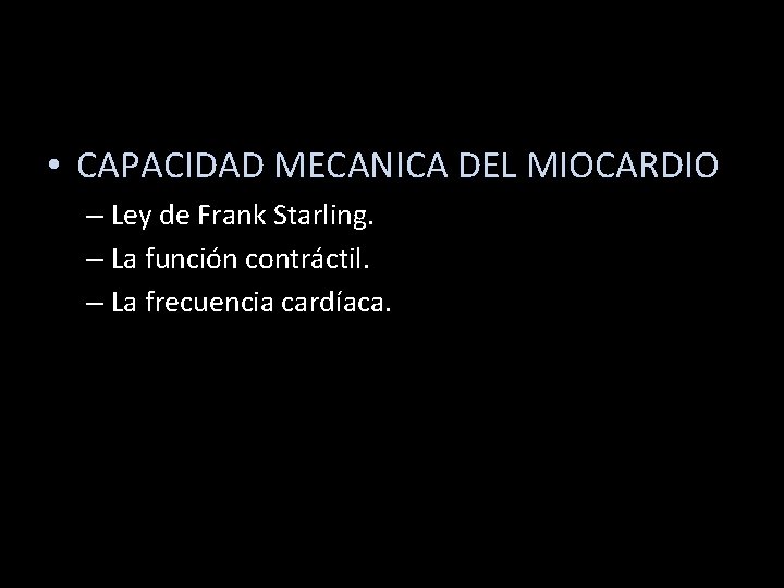  • CAPACIDAD MECANICA DEL MIOCARDIO – Ley de Frank Starling. – La función