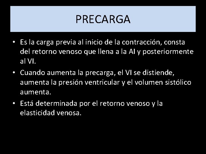 PRECARGA • Es la carga previa al inicio de la contracción, consta del retorno