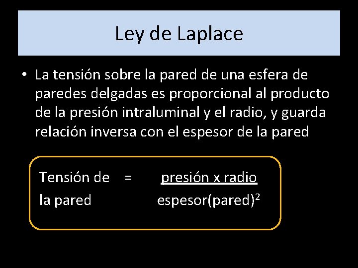 Ley de Laplace • La tensión sobre la pared de una esfera de paredes