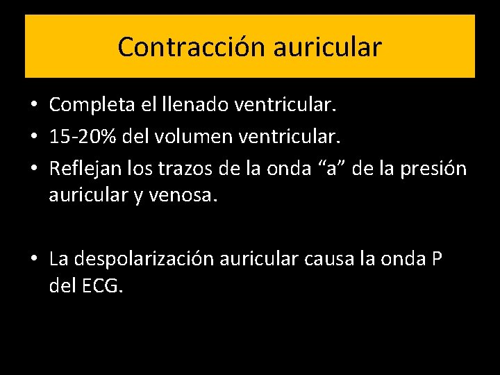 Contracción auricular • Completa el llenado ventricular. • 15 -20% del volumen ventricular. •