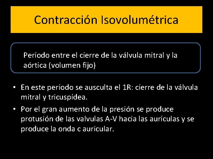 Contracción Isovolumétrica Período entre el cierre de la válvula mitral y la aórtica (volumen