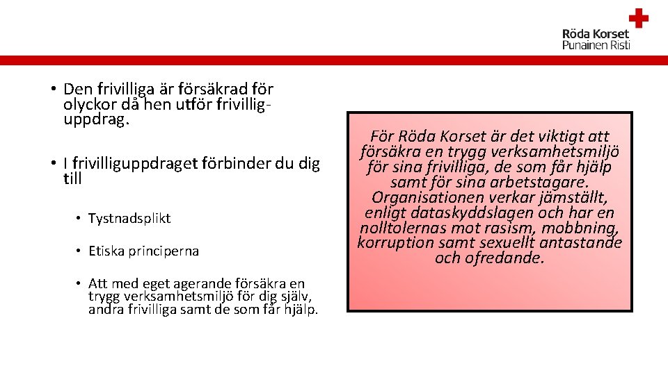  • Den frivilliga är försäkrad för olyckor då hen utför frivilliguppdrag. • I