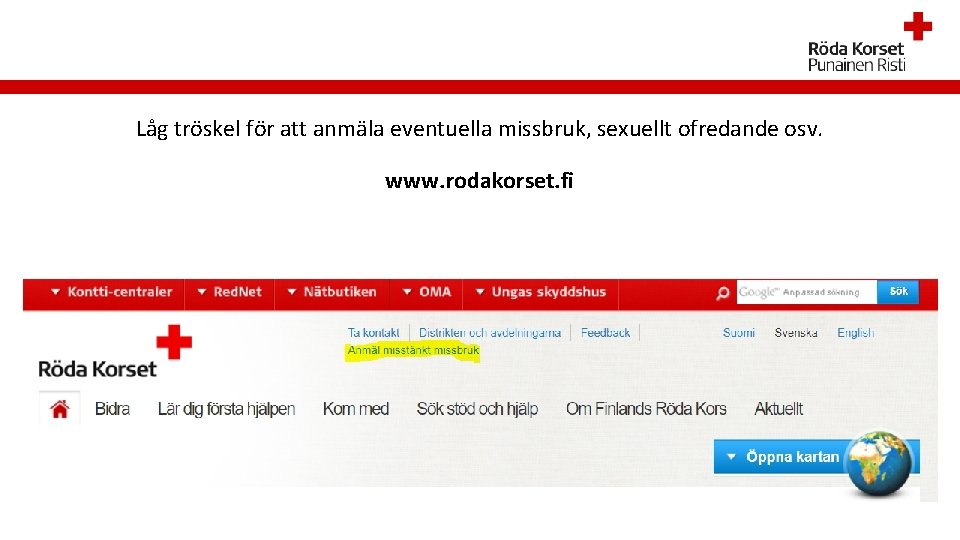 Låg tröskel för att anmäla eventuella missbruk, sexuellt ofredande osv. www. rodakorset. fi 