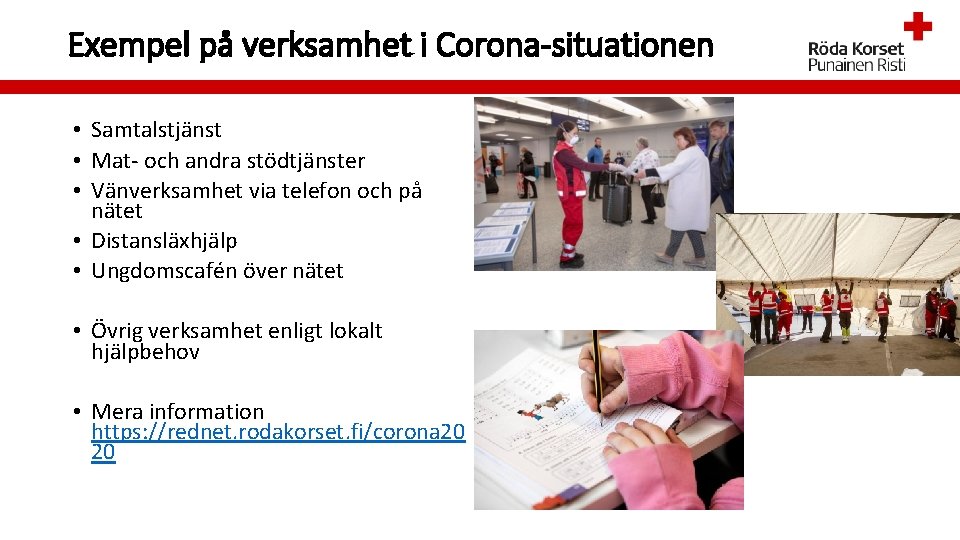 Exempel på verksamhet i Corona-situationen • Samtalstjänst • Mat- och andra stödtjänster • Vänverksamhet