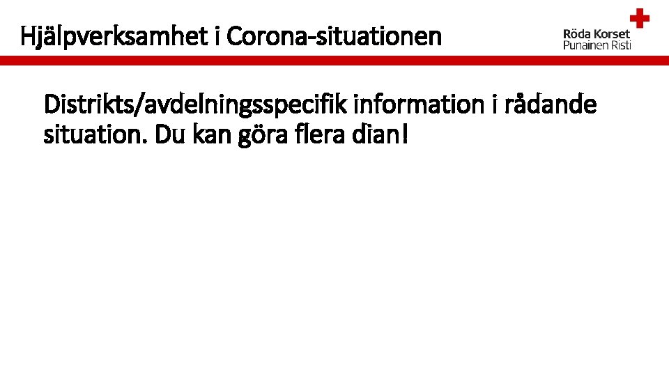 Hjälpverksamhet i Corona-situationen Distrikts/avdelningsspecifik information i rådande situation. Du kan göra flera dian! 