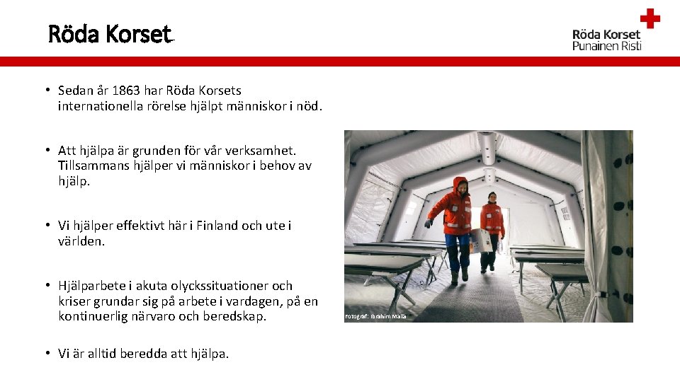 Röda Korset • Sedan år 1863 har Röda Korsets internationella rörelse hjälpt människor i