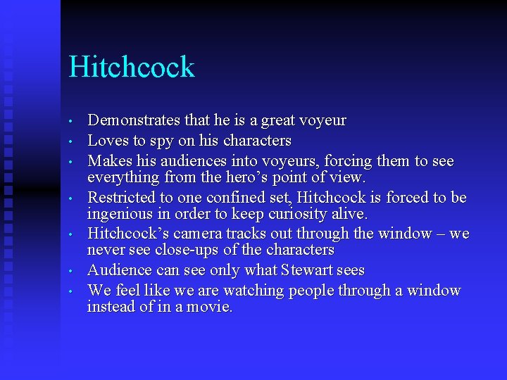 Hitchcock • • Demonstrates that he is a great voyeur Loves to spy on