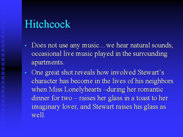 Hitchcock • • Does not use any music…we hear natural sounds, occasional live music