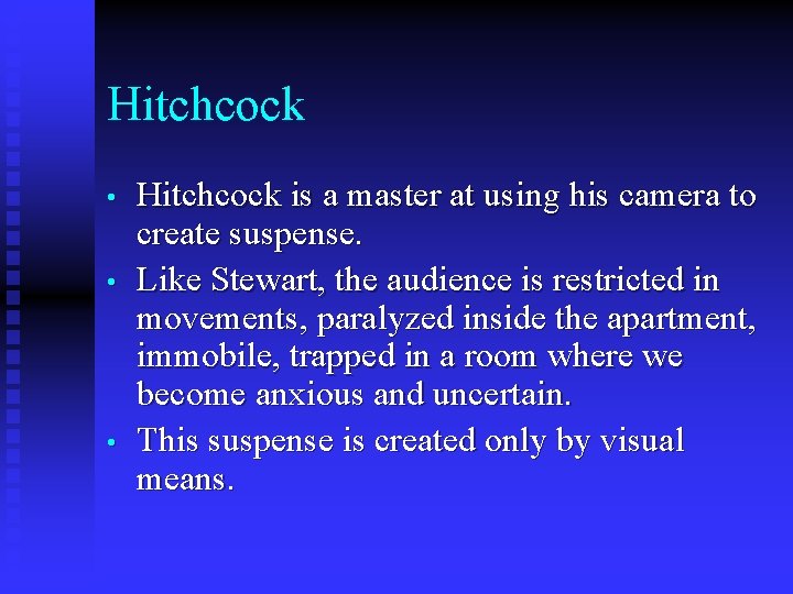 Hitchcock • • • Hitchcock is a master at using his camera to create