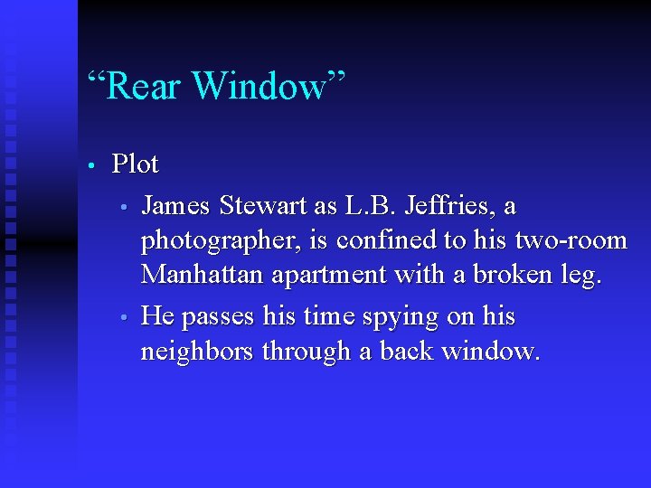 “Rear Window” • Plot • James Stewart as L. B. Jeffries, a photographer, is