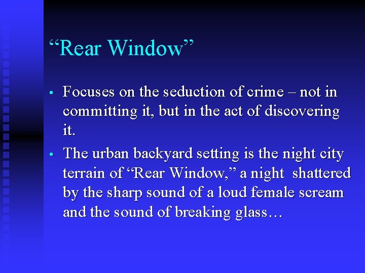 “Rear Window” • • Focuses on the seduction of crime – not in committing