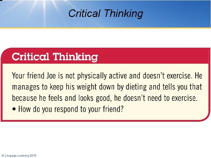 Critical Thinking © Cengage Learning 2015 