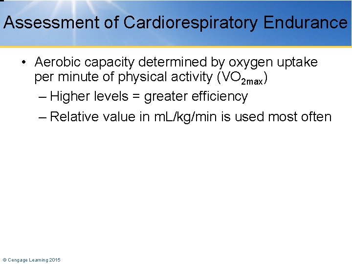 Assessment of Cardiorespiratory Endurance • Aerobic capacity determined by oxygen uptake per minute of