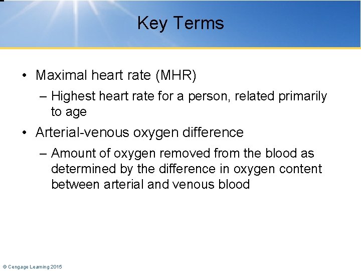 Key Terms • Maximal heart rate (MHR) – Highest heart rate for a person,