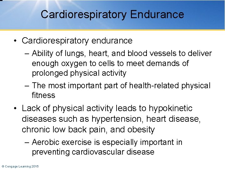 Cardiorespiratory Endurance • Cardiorespiratory endurance – Ability of lungs, heart, and blood vessels to