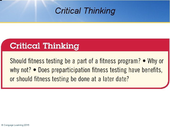 Critical Thinking © Cengage Learning 2015 