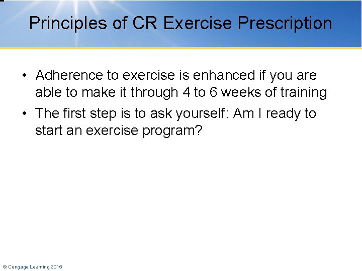 Principles of CR Exercise Prescription • Adherence to exercise is enhanced if you are