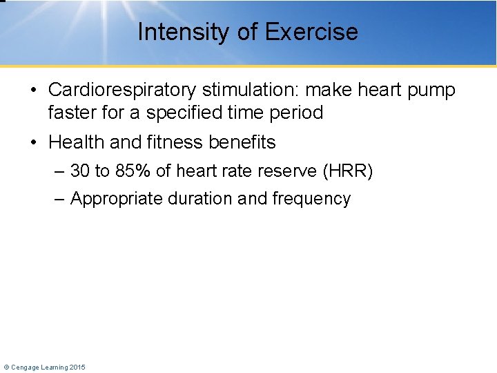Intensity of Exercise • Cardiorespiratory stimulation: make heart pump faster for a specified time