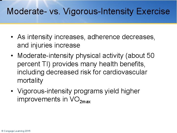 Moderate- vs. Vigorous-Intensity Exercise • As intensity increases, adherence decreases, and injuries increase •