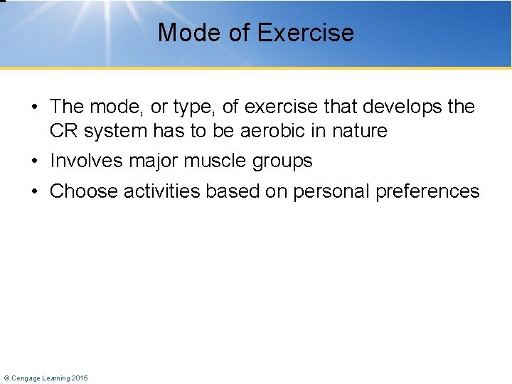 Mode of Exercise • The mode, or type, of exercise that develops the CR
