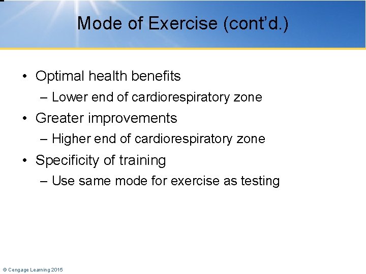 Mode of Exercise (cont’d. ) • Optimal health benefits – Lower end of cardiorespiratory