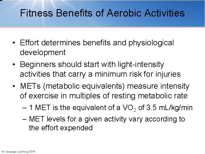 Fitness Benefits of Aerobic Activities • Effort determines benefits and physiological development • Beginners