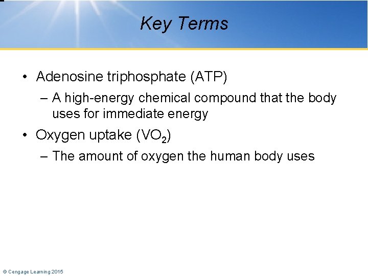 Key Terms • Adenosine triphosphate (ATP) – A high-energy chemical compound that the body