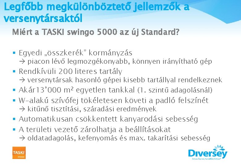 Legfőbb megkülönböztető jellemzők a versenytársaktól Miért a TASKI swingo 5000 az új Standard? §