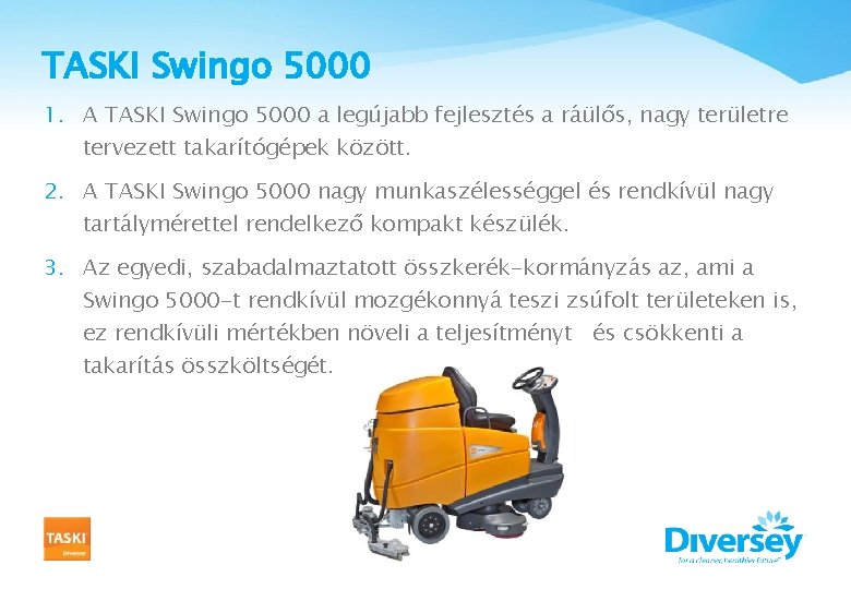 TASKI Swingo 5000 1. A TASKI Swingo 5000 a legújabb fejlesztés a ráülős, nagy