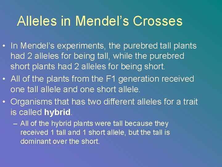 Alleles in Mendel’s Crosses • In Mendel’s experiments, the purebred tall plants had 2