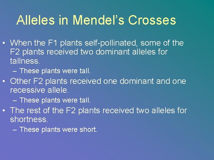 Alleles in Mendel’s Crosses • When the F 1 plants self-pollinated, some of the