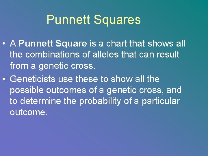 Punnett Squares • A Punnett Square is a chart that shows all the combinations