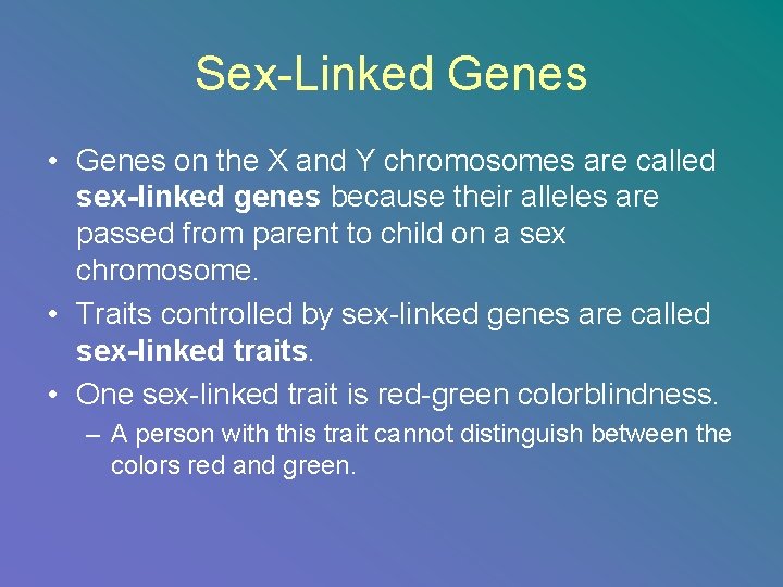 Sex-Linked Genes • Genes on the X and Y chromosomes are called sex-linked genes