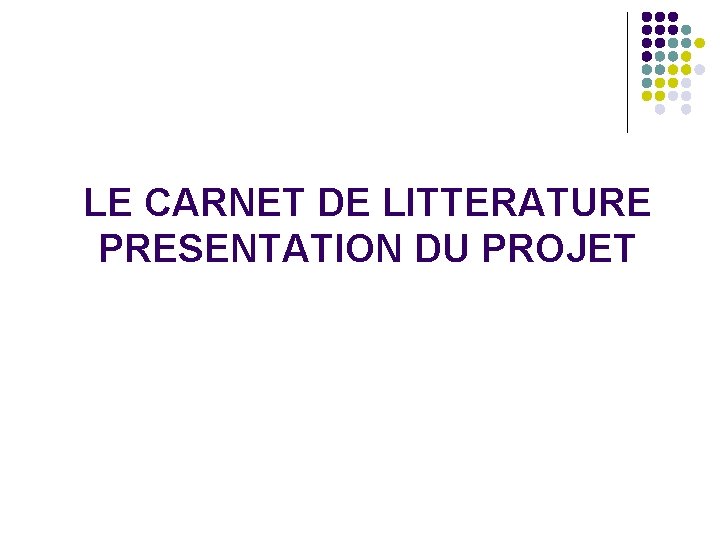 LE CARNET DE LITTERATURE PRESENTATION DU PROJET 