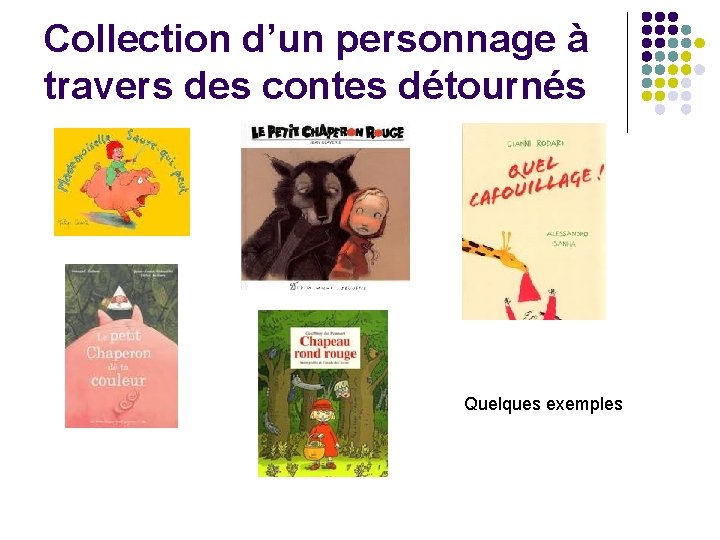 Collection d’un personnage à travers des contes détournés Quelques exemples 